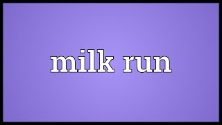 Milk run Meaning [upl. by Elkcim162]