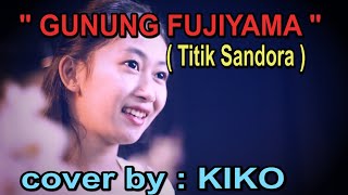 GUNUNG FUJIAMA  Titik Sandora  Cover by KIKO [upl. by Bubalo]