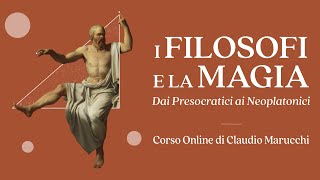 quotI FILOSOFI E LA MAGIA Dai presocratici ai neoplatoniciquot corso online di Claudio Marucchi [upl. by Lisan116]