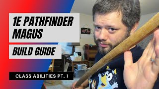 1E Pathfinder Magus Guide  Class Abilities Pt 1 [upl. by Barbe]