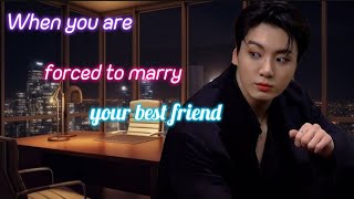 When You are forced to marry your best friend  Jungkook ff  Oneshot [upl. by Aknayirp]