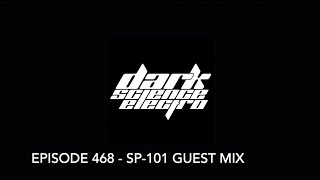 Dark Science Electro  Episode 468  SP101 guest mix [upl. by Am]