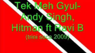 Tek Meh Gyul  Ravi B Andy Singh ft Hitman Trini Chutney Soca 2009 [upl. by Kieffer]