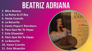 Beatriz Adriana 2024 MIX Las Mejores Canciones  Mira Nomas La Reina Es El Rey Hasta Cuando L [upl. by Anoed914]