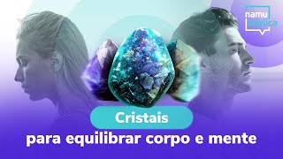 Como usar cristais para equilibrar corpo e mente [upl. by Fulton]