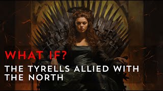 What if the Tyrells allied with the North  Game of Thrones What If [upl. by Meehsar]