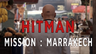 HITMAN  Mission  Marrakech [upl. by Swane293]