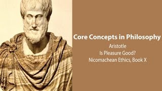 Aristotle Nicomachean Ethics book 10  Whether Pleasure is The Good  Philosophy Core Concepts [upl. by Neerroc]