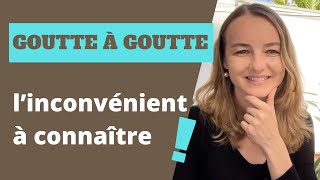 Goutte à goutte  l’inconvénient à connaître [upl. by Valoniah829]