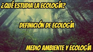 ¿QUÉ ESTUDIA LA ECOLOGÍA 🌱 Definición de ECOLOGÍA EXPLICACIÓN para ESTUDIANTES [upl. by Dane]