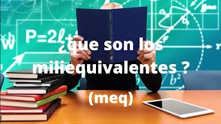 video 10  ¿ que son los miliequivalentes [upl. by Christiana]