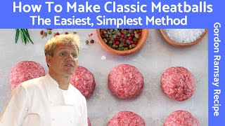 Gordon Ramsay Meatball Recipe A Classic Mixture of Beef and Pork [upl. by Aknaib438]