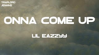 Lil Eazzyy  Onna Come Up Lyrics [upl. by Ennaer]