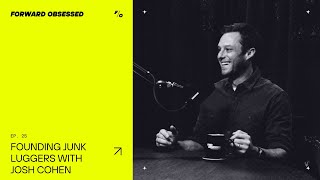 Josh Cohen Founding Junk Luggers  Forward Obsessed Podcast  25 [upl. by Ethe220]