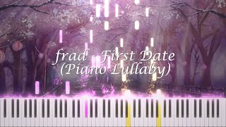 frad  First Date Piano Lullaby [upl. by Hsirk]