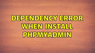 Dependency error when Install PHPMyAdmin 2 Solutions [upl. by Coucher]