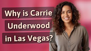 Why is Carrie Underwood in Las Vegas [upl. by Knight]