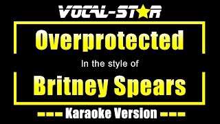 Britney Spears  Overprotected Karaoke Version with Lyrics HD VocalStar Karaoke [upl. by Angelique454]