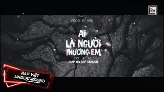 AI LÀ NGƯỜI THƯƠNG EM  QUÂN AP TRAP MIX  H2K x KN  RV Underground [upl. by Giulia]