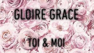 Gloire Grace  Juste toi et moi [upl. by Annoiek]