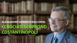 Alessandro Barbero  I crociati scoprono Costantinopoli [upl. by Fransis]