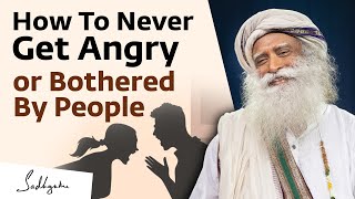 Sadhguru on How To Never Get Angry or Bothered By People [upl. by Risay835]