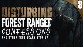 8 DISTURBING Forest Ranger Confessions and Scary Ghost Stories [upl. by Orfield132]