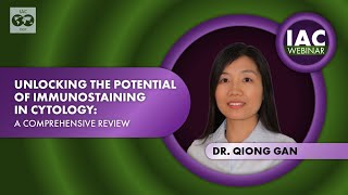 Dr Qiong Gan Unlocking the Potential of Immunostaining in Cytology A Comprehensive Review 2023 [upl. by Avevoneg486]