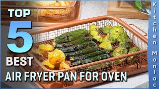 Best Air Fryer Pan for Oven  Great for Baking amp Crispy Foods Dishwasher Safe  Top 5 Review 2023 [upl. by Eirrek]