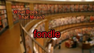 What does fondle mean [upl. by Aihsek]