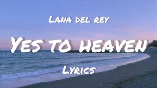 Lana Del Rey  Yes To Heaven Lyrics… If you dance Ill dance [upl. by Gizela]