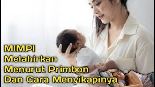 MIMPI MELAHIRKAN Menurut Primbon amp Cara Menyikapinya [upl. by Evilo]