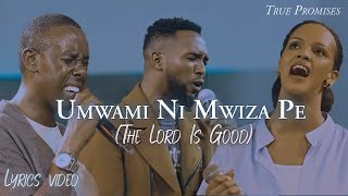 Umwami Ni Mwiza Pe Lyrics  True Promises  Official Music Video [upl. by Okihsoy104]