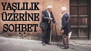 Yaşlılık Üzerine Sohbet [upl. by Nuli]