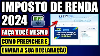 IMPOSTO DE RENDA 2024  Como Declarar IRPF 2024 Passo A Passo Completo Como Preencher A Declaração [upl. by Ellenrad]