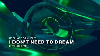 Kosling amp Samlight  I Dont Need To Dream Extended Mix [upl. by Torray]