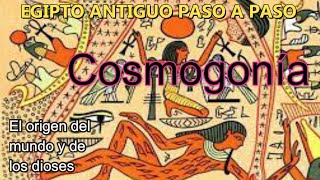 03 EGIPTO ANTIGUO PASO A PASO LA COSMOGONÍA EL ORIGEN DEL MUNDO Y DE LOS DIOSES [upl. by Alleuqram]