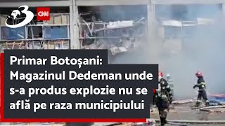 Primar Botoșani Magazinul Dedeman unde sa produs explozie nu se află pe raza municipiului [upl. by Sholeen993]