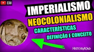 O Que é Imperialismo e Neocolonialismo Conceito Ilustrado Definição e Características [upl. by Araeit2]