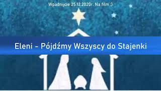 6 Eleni  Pójdźmy wszyscy do stajenki  tekst [upl. by Sheffie]