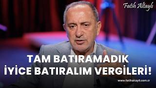 Fatih Altaylı yorumluyor quotTam batıramadık iyice batıralımquot vergileri [upl. by Ahsirahc]