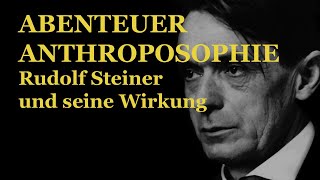 Abenteuer Anthroposophie  Rudolf Steiner und seine Wirkung [upl. by Rogerg]