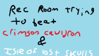 Rec Room trying to beat Crimson Cauldron but mostly trying to beat Isle of Lost Skulls again [upl. by Cul]