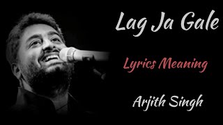 LAG JA GALE LYRICS MEANING  ARJITH SINGH [upl. by Gipps]