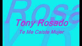 Tony Rosado  Te Me Caiste Mujer [upl. by Yleve]