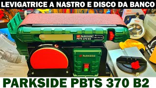 Levigatrice a Nastro e Disco Parkside Lidl PBTS 370 B2 Levigatrice Combinata da banco [upl. by Del]