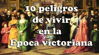 10 MAYORES RIESGOS de VIVIR en la ÉPOCA VICTORIANA [upl. by Emmi]