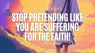 Stop Pretending Like You Are Suffering For The Faith [upl. by Llieno504]