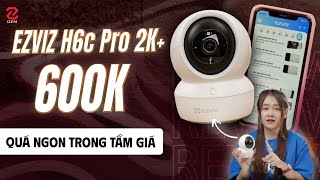 Đánh giá camera giám sát EZVIZ H6c Pro 2K giá rẻ mà trang bị đủ thứ [upl. by Caia]