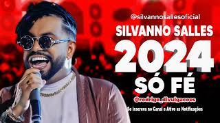 SILVANNO SALLES 2024  SÓ FÉ  MÚSICA NOVA  REPERTÓRIO 2024 [upl. by Rube]